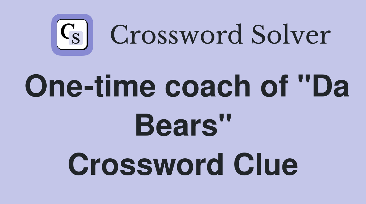 One-time coach of "Da Bears" Crossword Clue