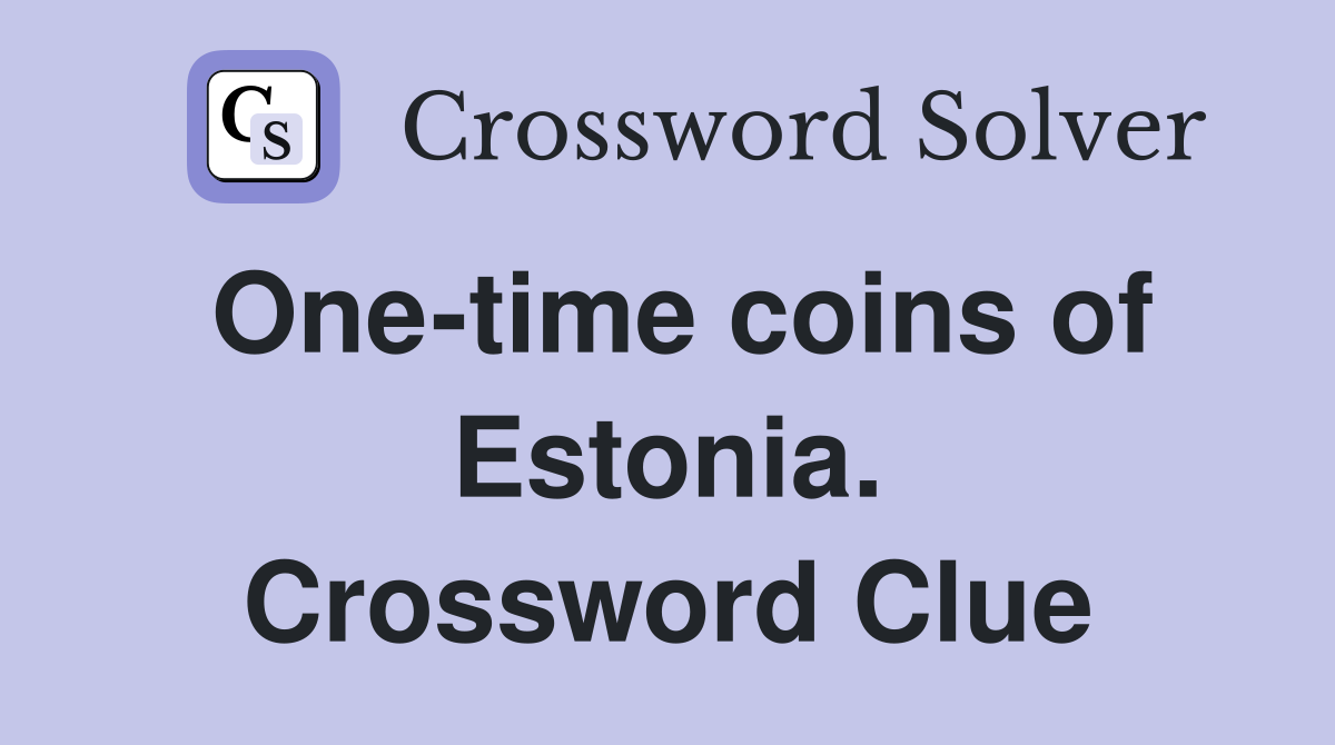 One-time coins of Estonia. Crossword Clue