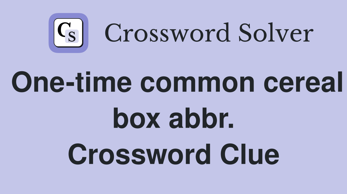 One-time common cereal box abbr. Crossword Clue