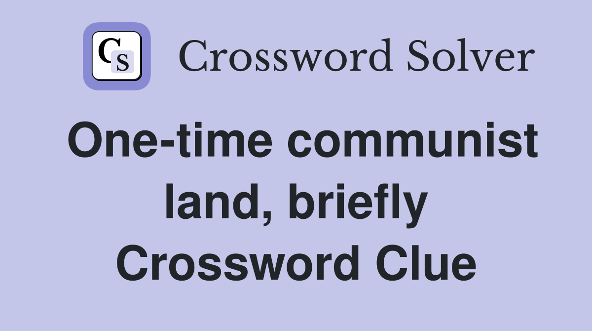 One-time communist land, briefly Crossword Clue