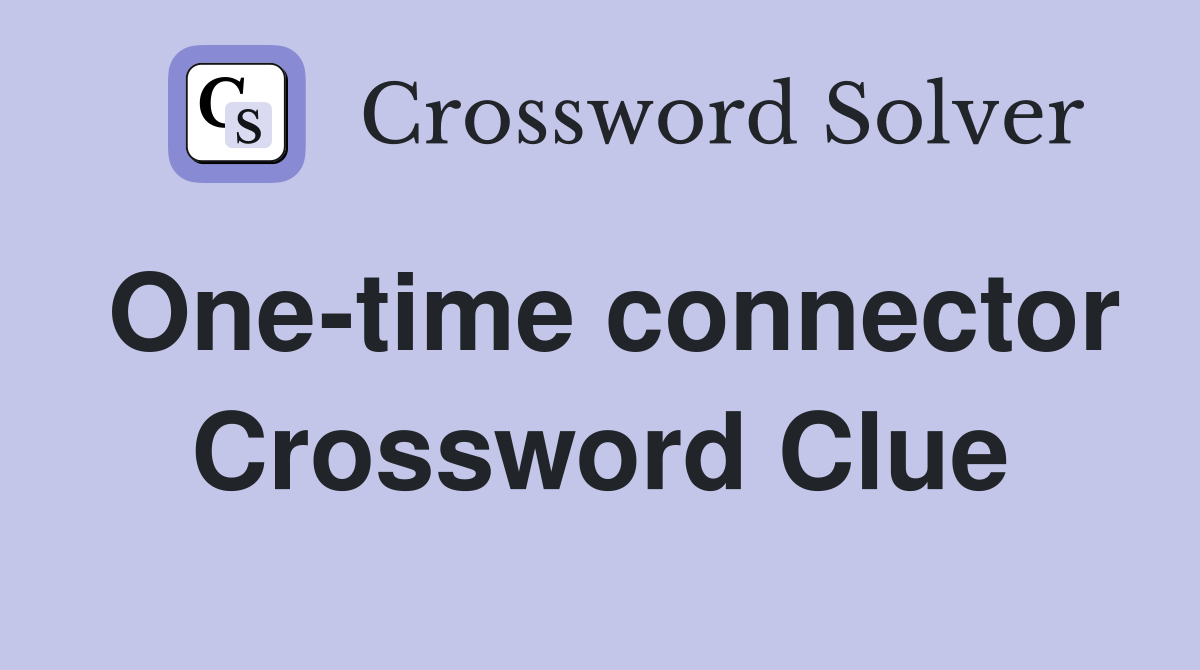 One-time connector Crossword Clue