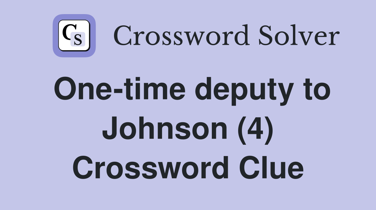 One-time deputy to Johnson (4) Crossword Clue