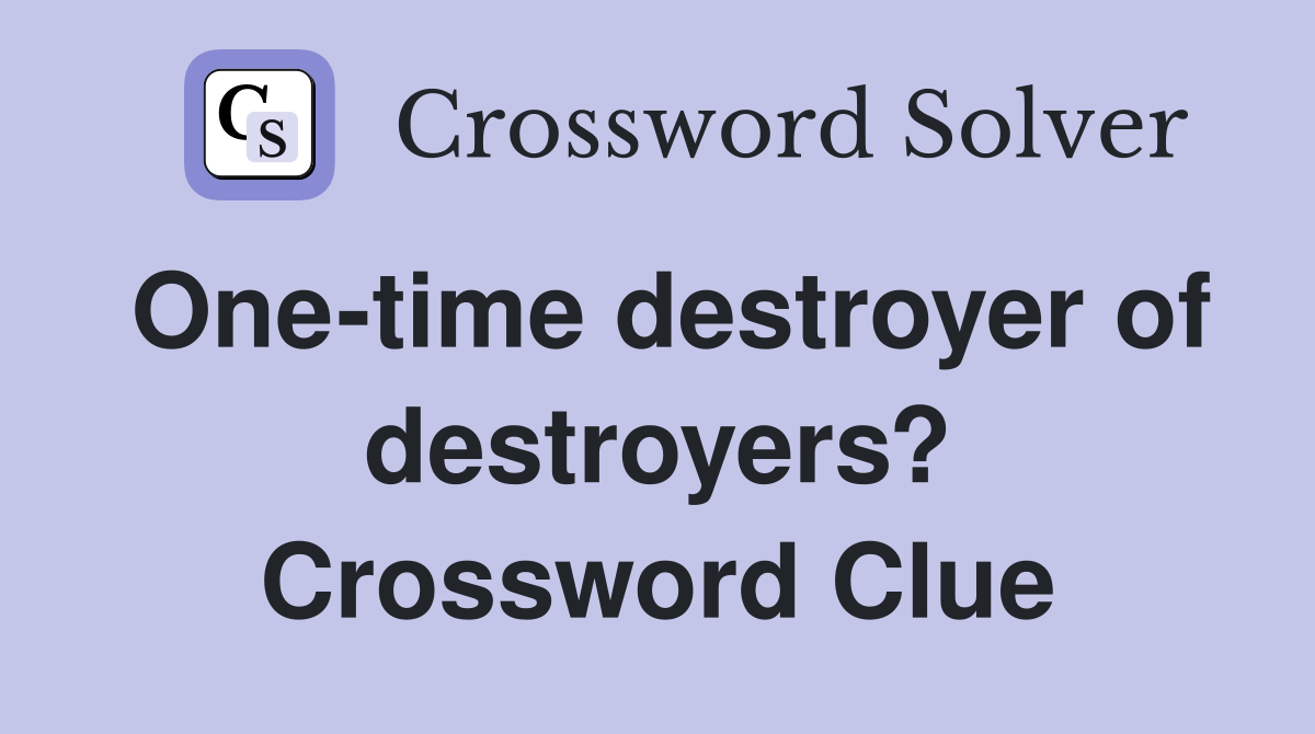 One-time destroyer of destroyers? Crossword Clue
