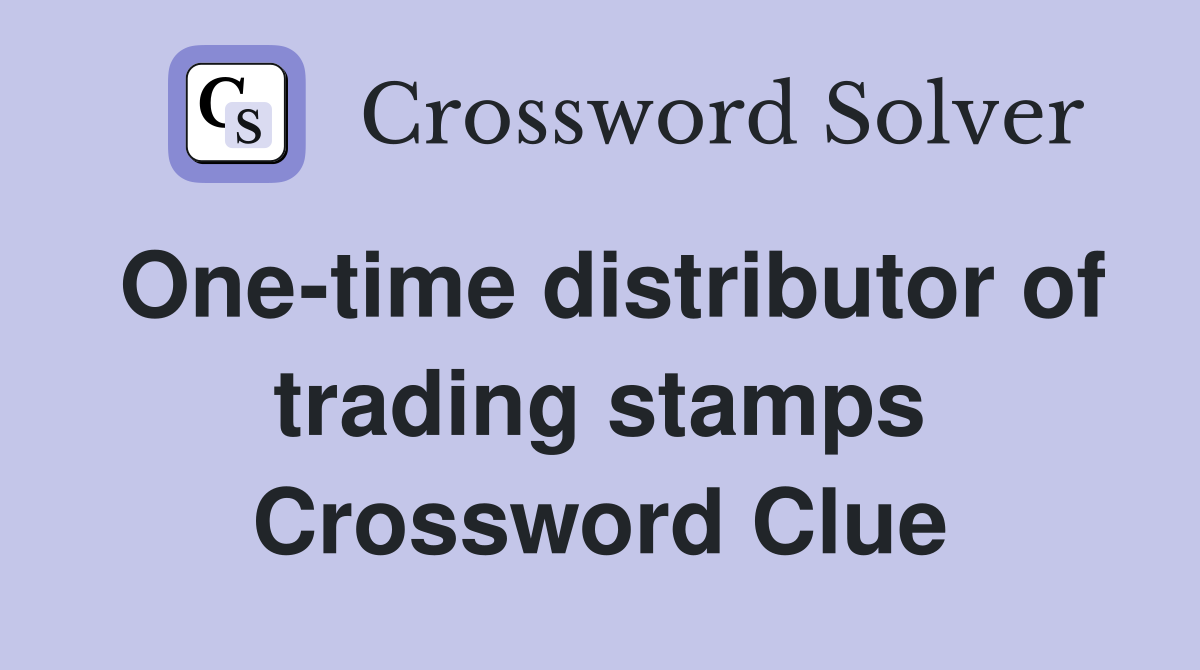 One-time distributor of trading stamps Crossword Clue
