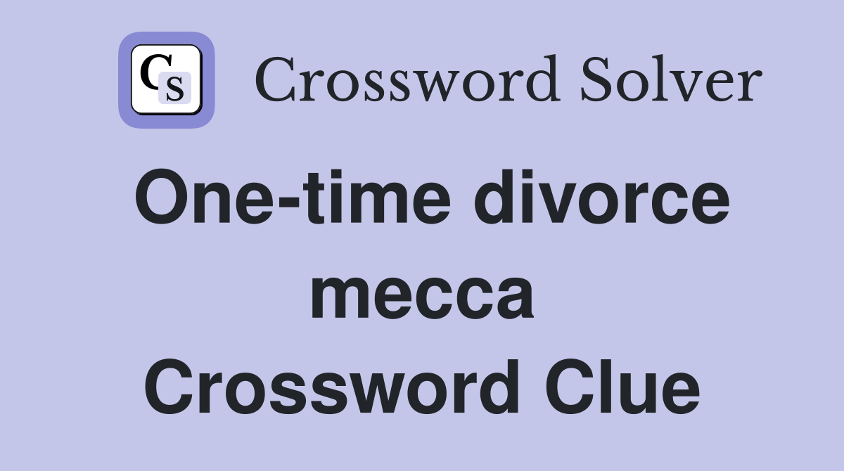One-time divorce mecca Crossword Clue