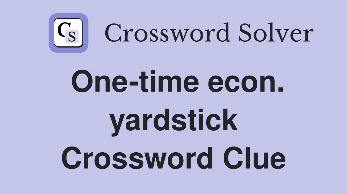 One-time econ. yardstick Crossword Clue