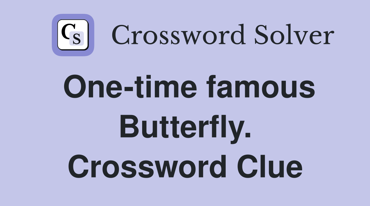 One-time famous Butterfly. Crossword Clue