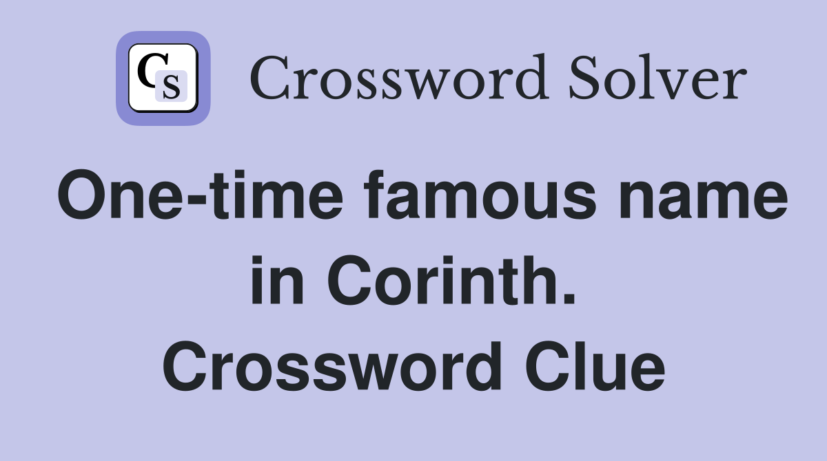 One-time famous name in Corinth. Crossword Clue