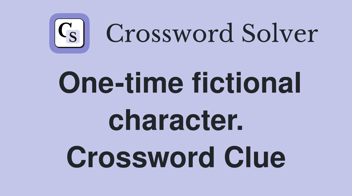 One-time fictional character. Crossword Clue