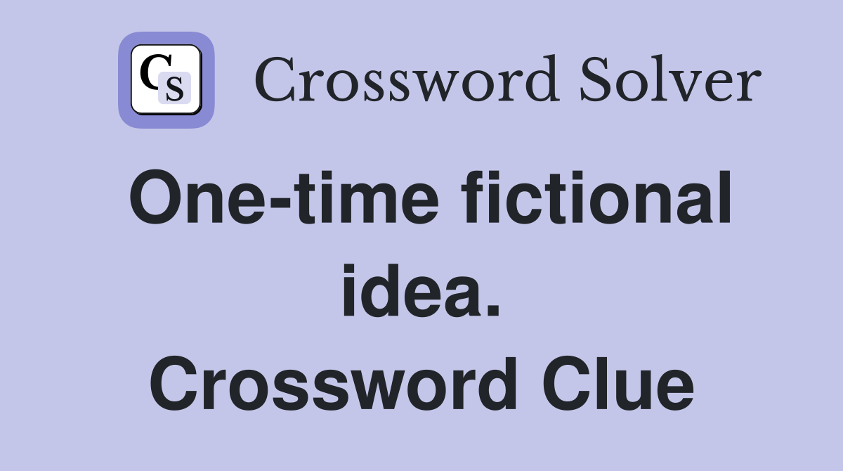 One-time fictional idea. Crossword Clue