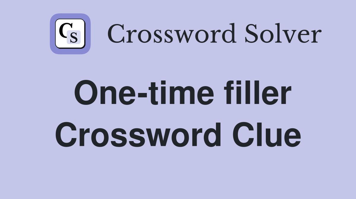 One-time filler Crossword Clue