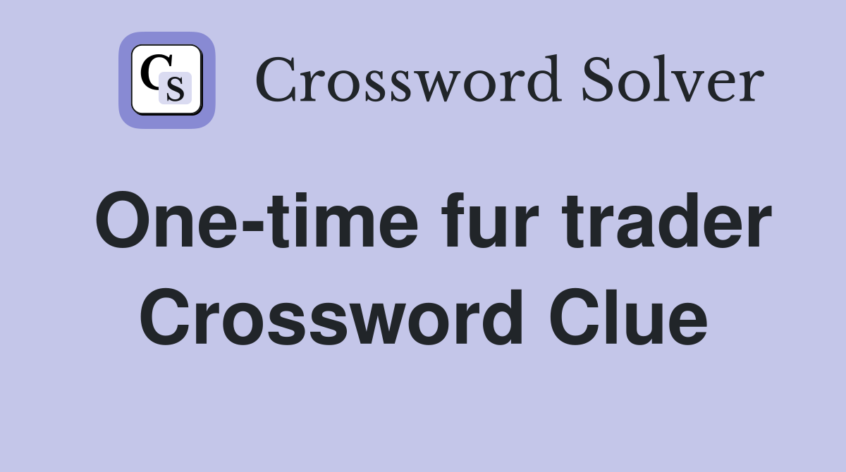 One-time fur trader Crossword Clue