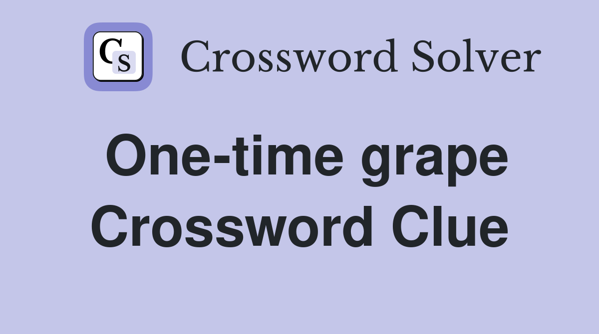 One-time grape Crossword Clue