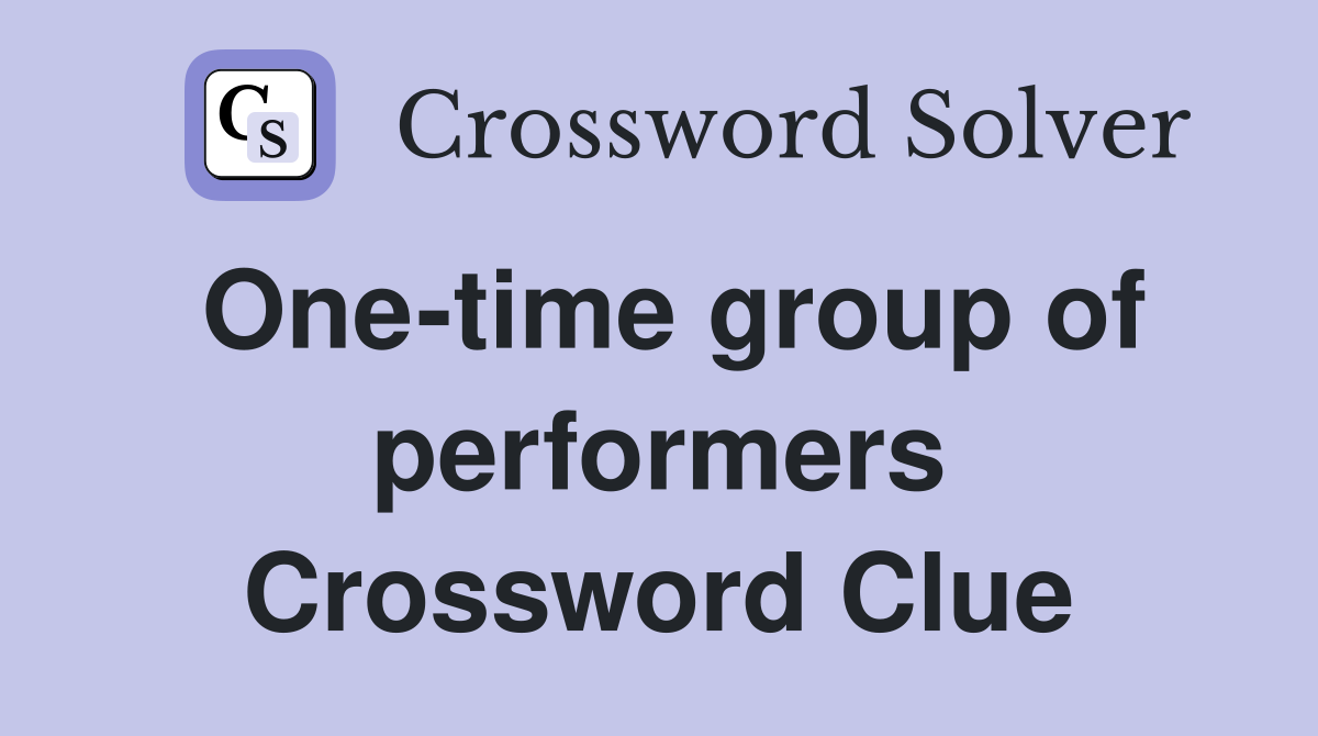One-time group of performers Crossword Clue