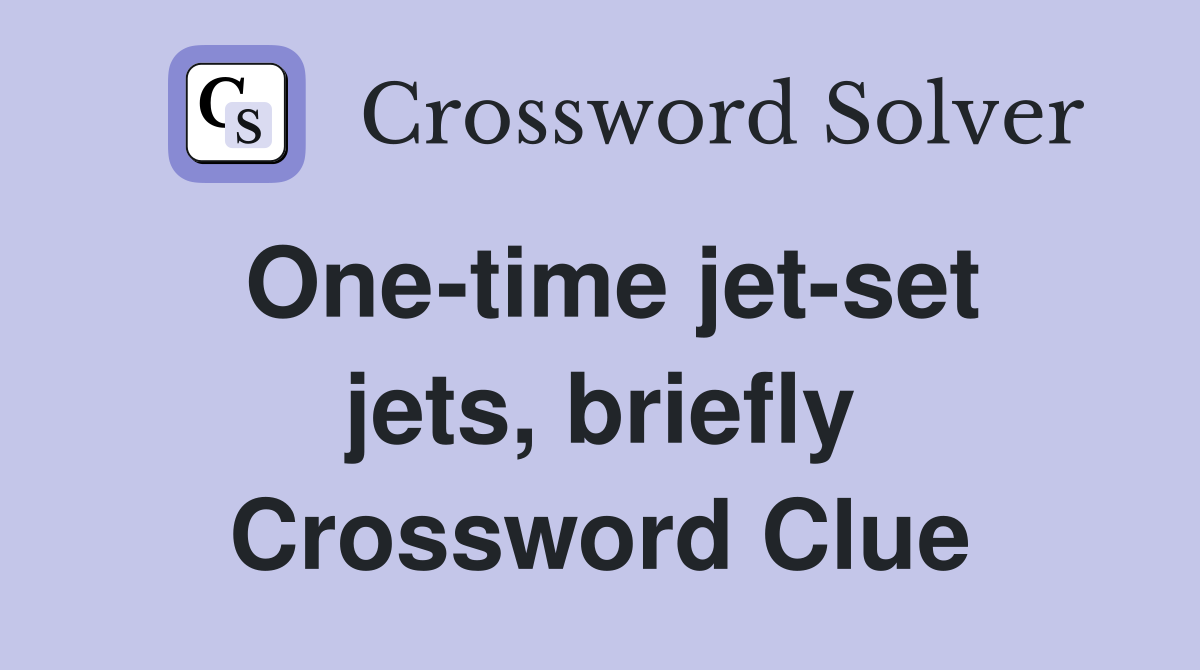 One-time jet-set jets, briefly Crossword Clue