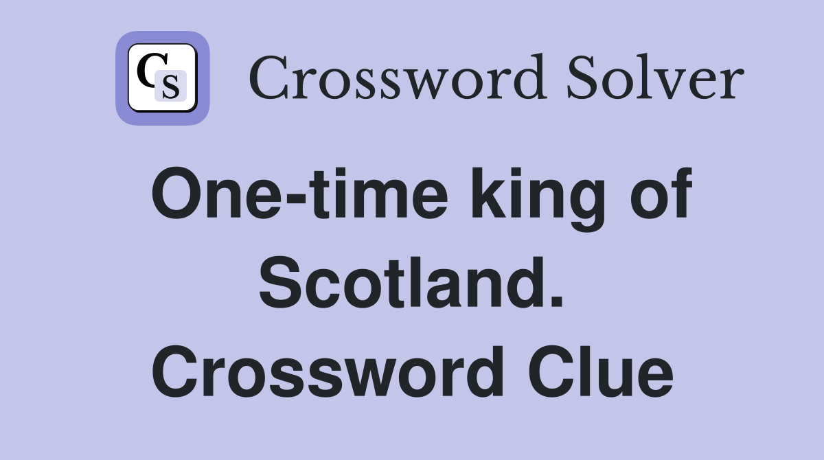 One-time king of Scotland. Crossword Clue
