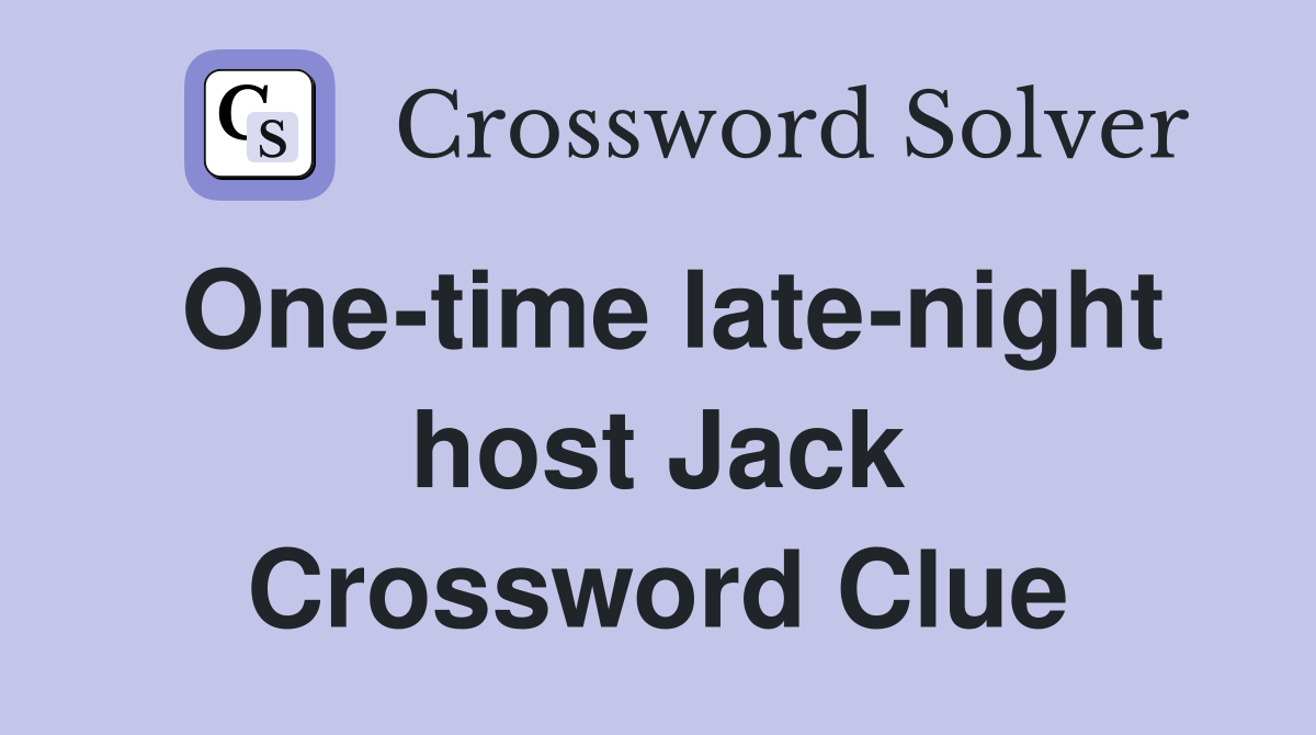 One-time late-night host Jack Crossword Clue