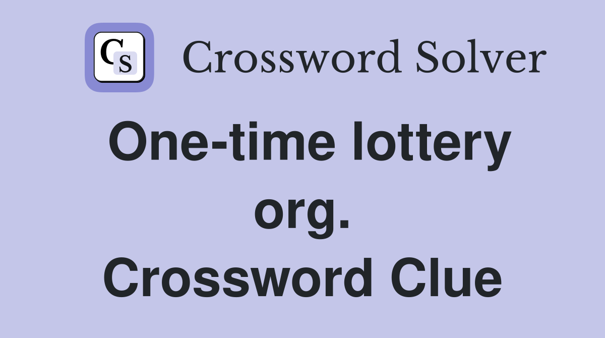 One-time lottery org. Crossword Clue