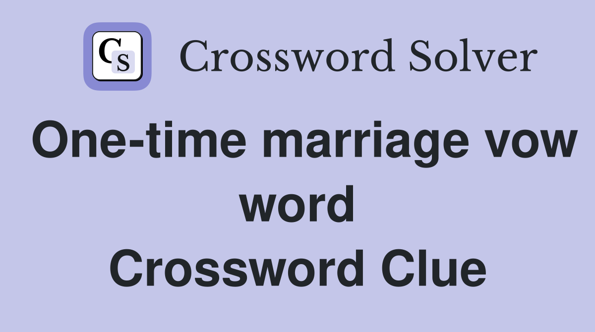 One-time marriage vow word Crossword Clue