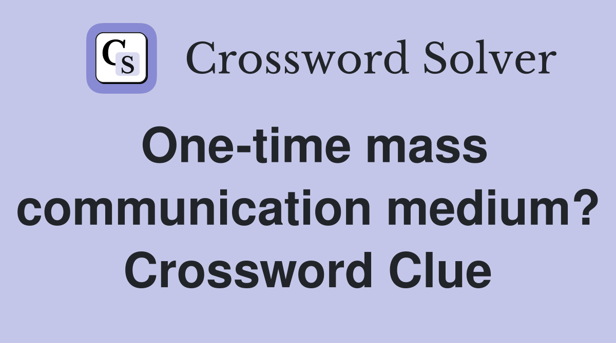 One-time mass communication medium? Crossword Clue