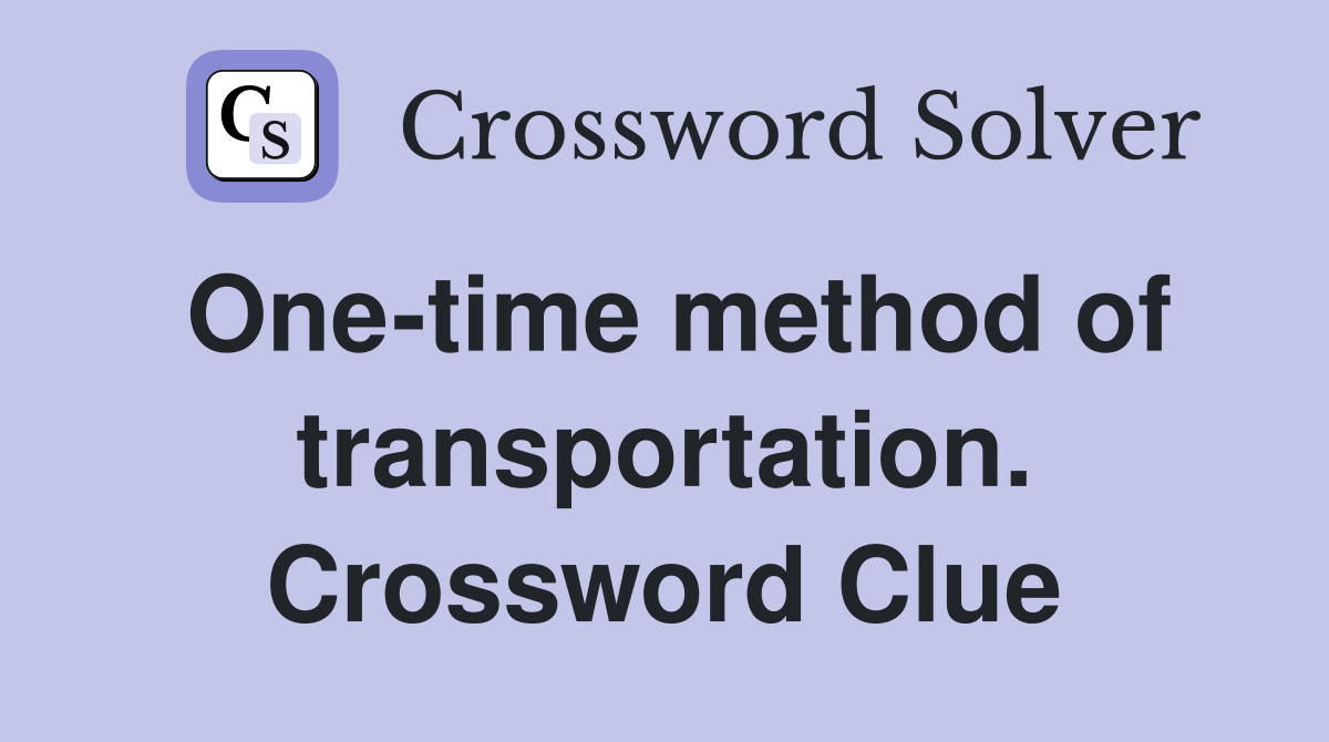 One-time method of transportation. Crossword Clue