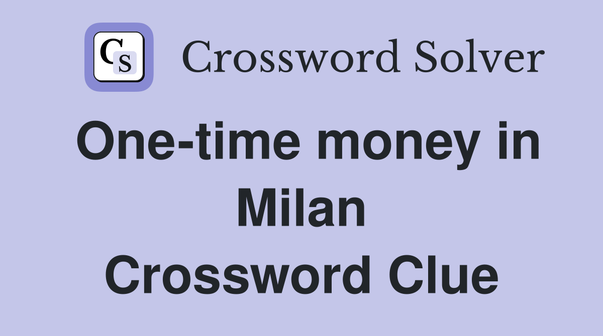 One-time money in Milan Crossword Clue