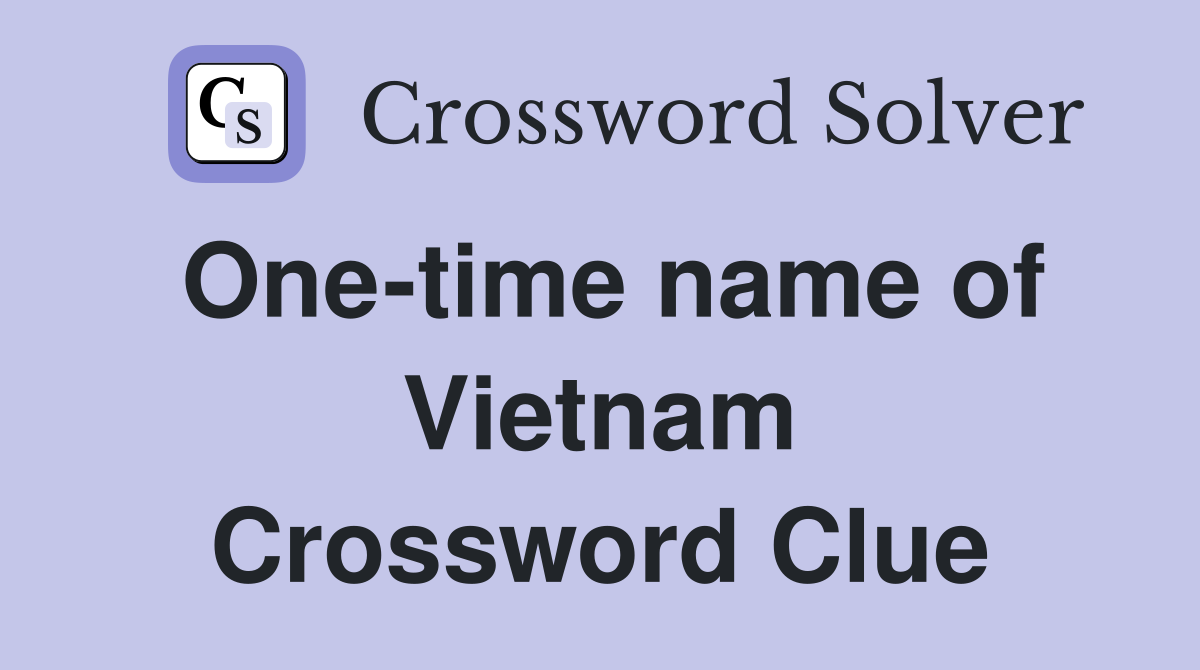 One-time name of Vietnam Crossword Clue