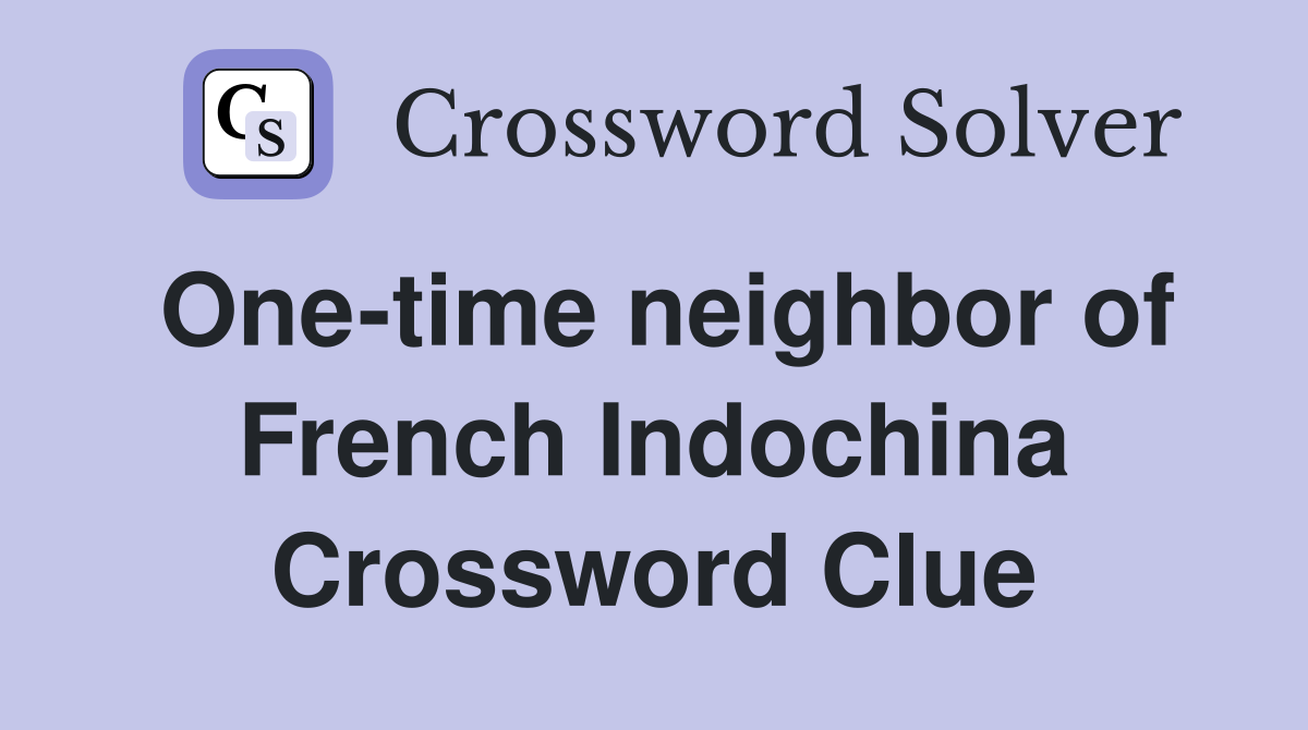 One-time neighbor of French Indochina Crossword Clue