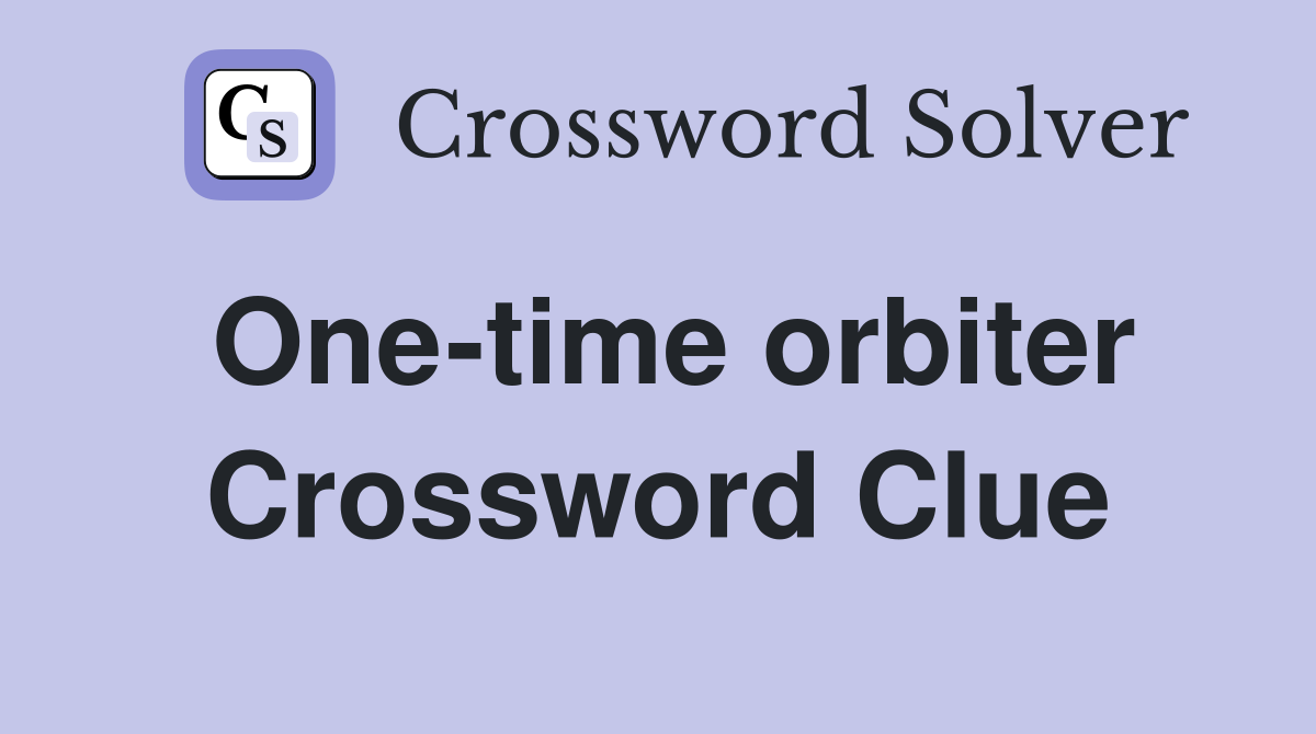 One-time orbiter Crossword Clue