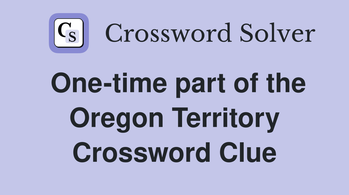 One-time part of the Oregon Territory Crossword Clue