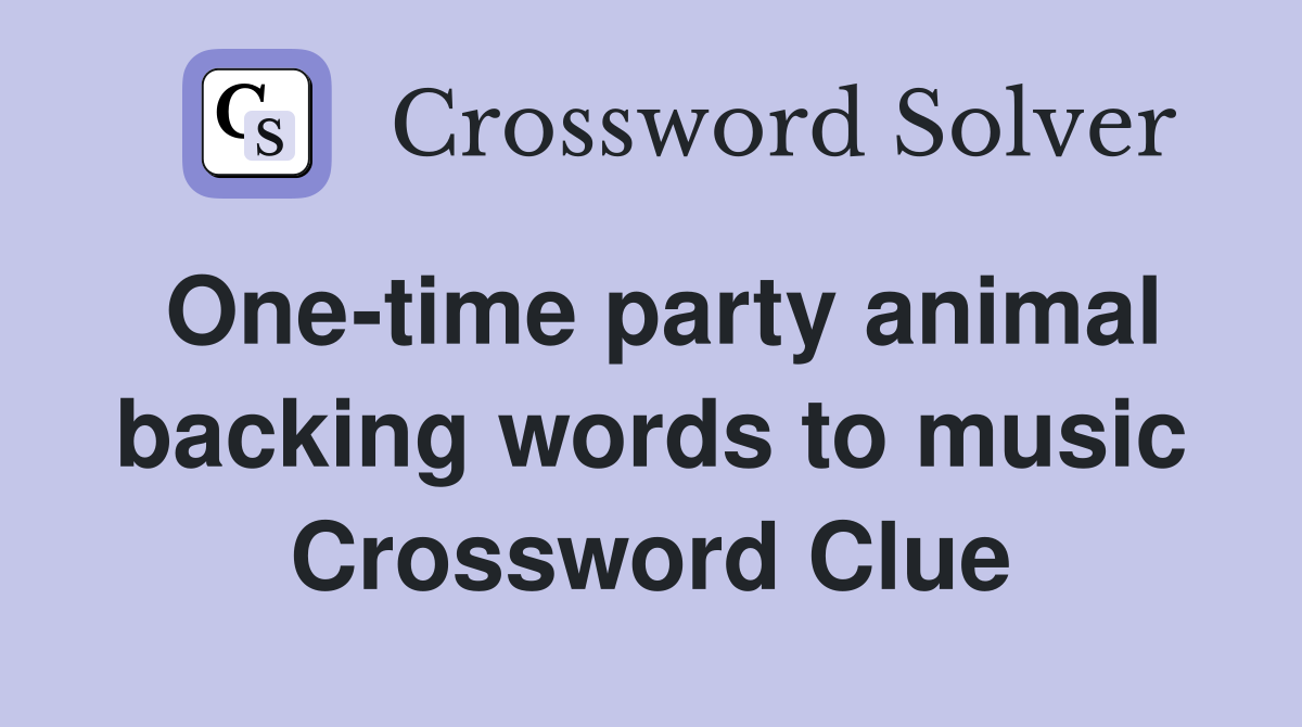 One-time party animal backing words to music Crossword Clue