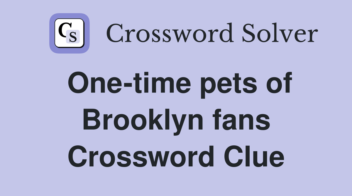 One-time pets of Brooklyn fans Crossword Clue