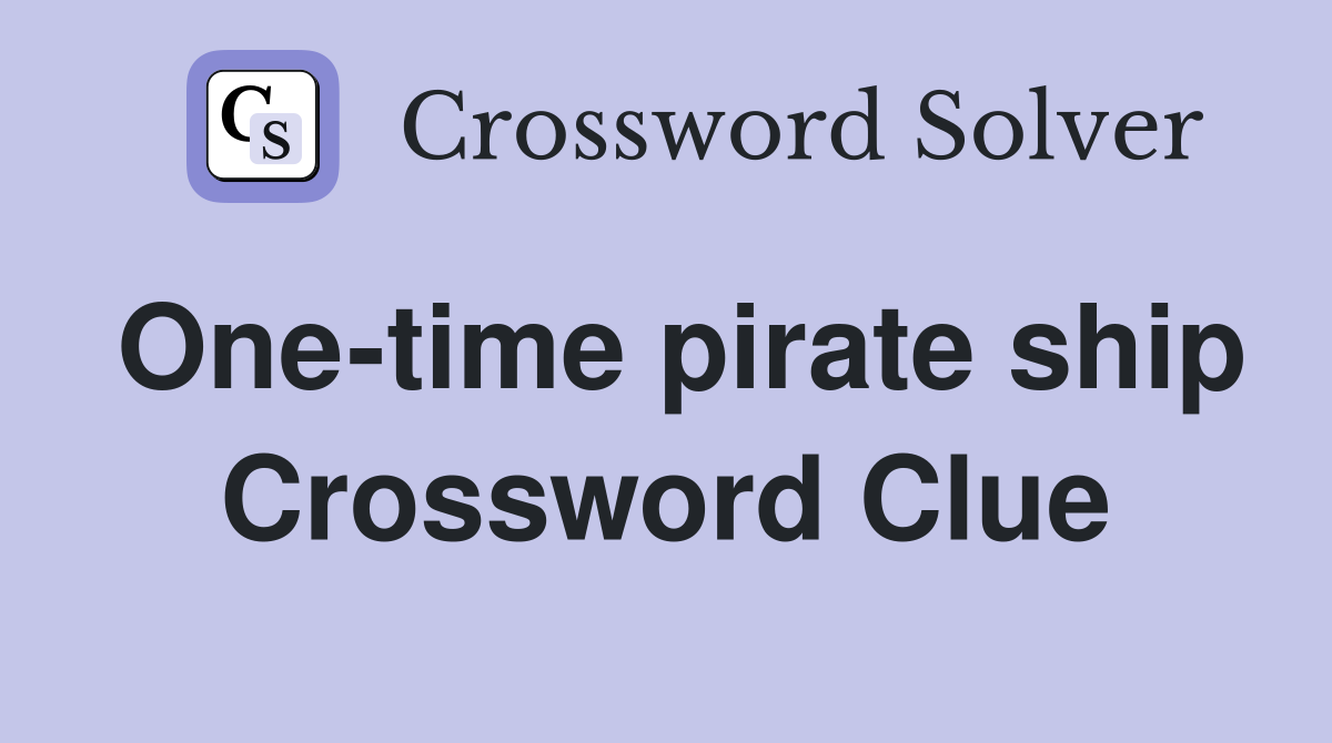 One-time pirate ship Crossword Clue