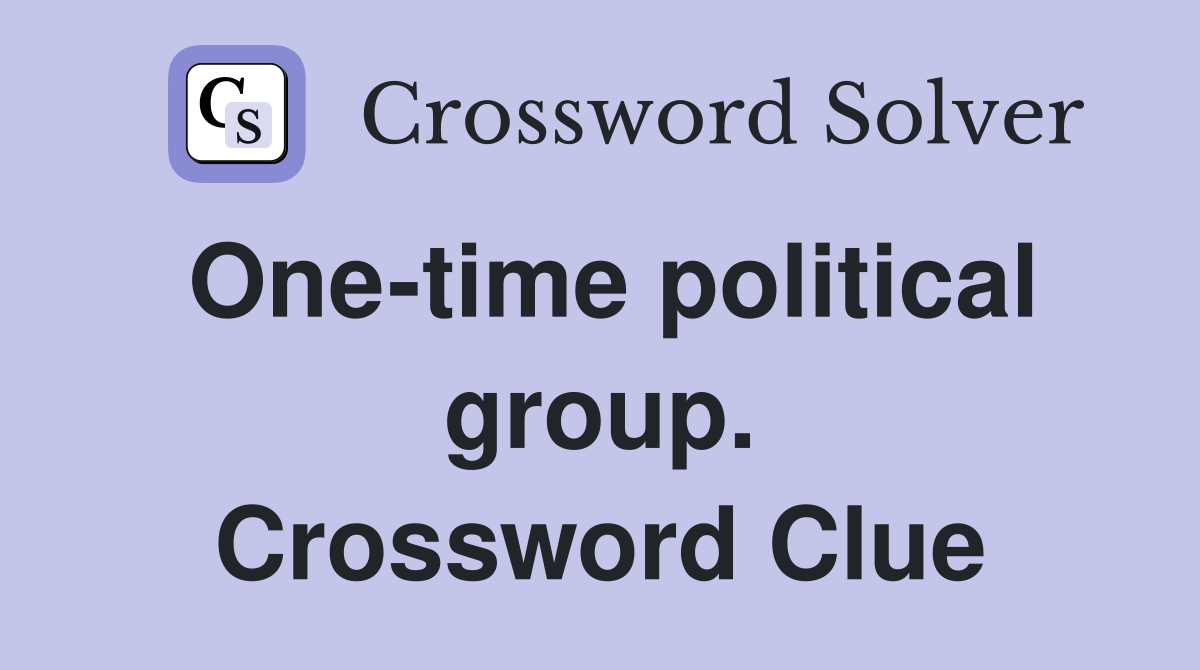 One-time political group. Crossword Clue
