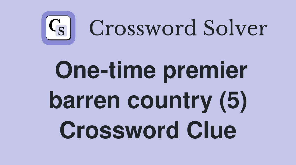 One-time premier barren country (5) Crossword Clue