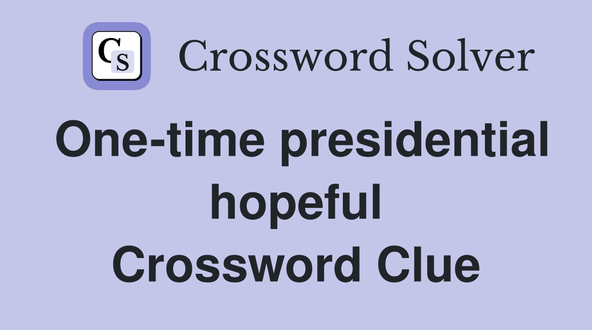 One-time presidential hopeful Crossword Clue