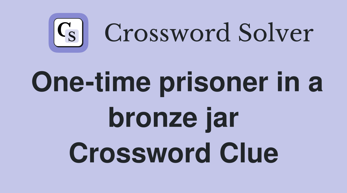 One-time prisoner in a bronze jar Crossword Clue