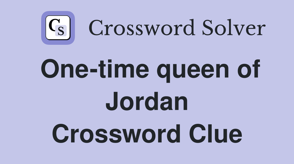 One-time queen of Jordan Crossword Clue