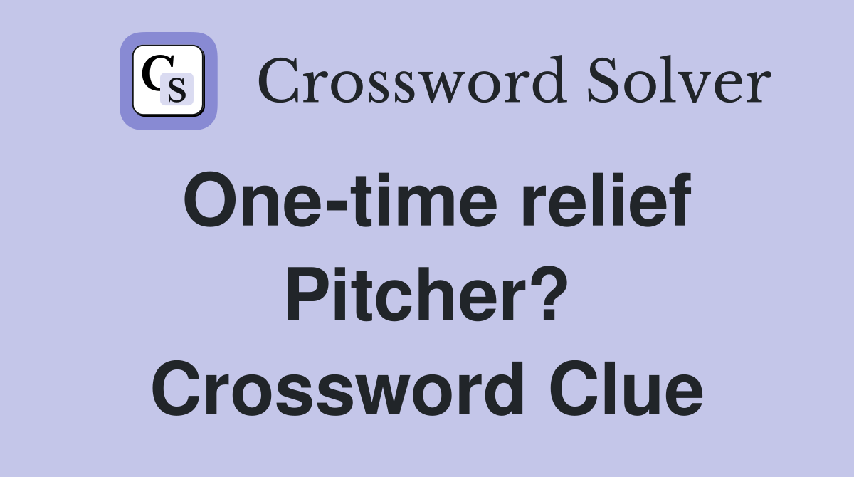One-time relief Pitcher? Crossword Clue