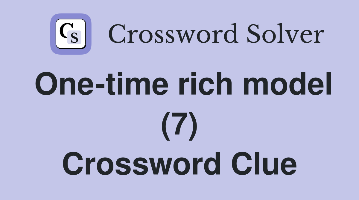 One-time rich model (7) Crossword Clue