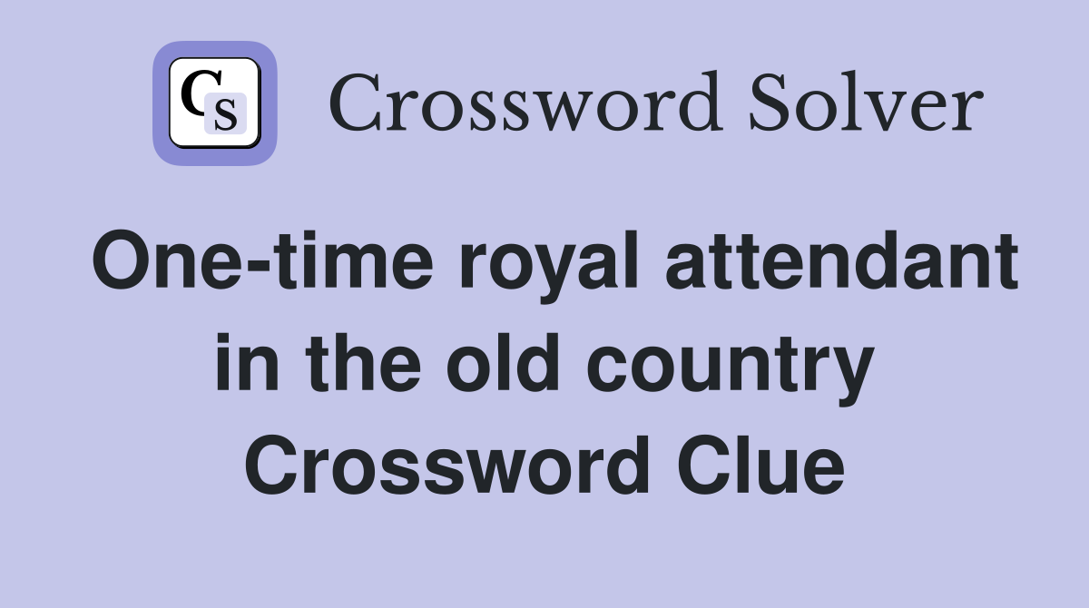 One-time royal attendant in the old country Crossword Clue