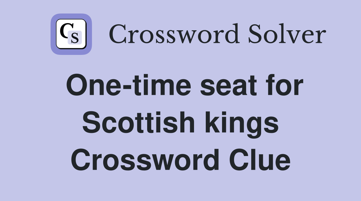One-time seat for Scottish kings Crossword Clue