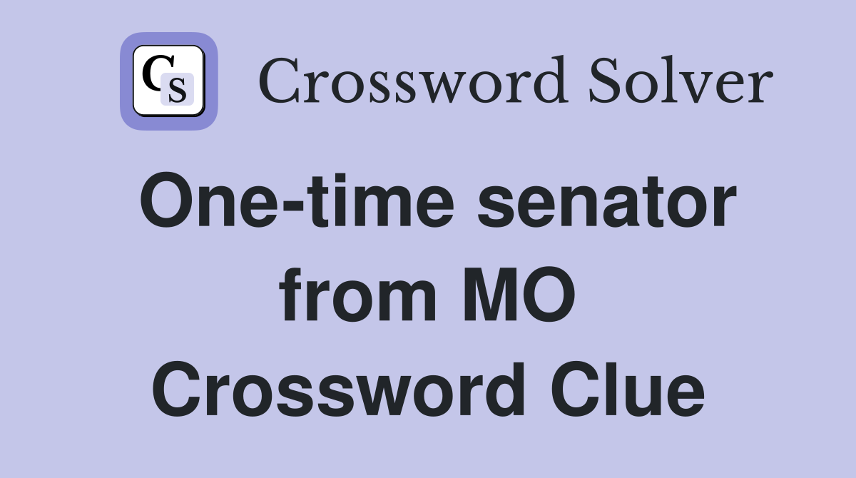 One-time senator from MO Crossword Clue