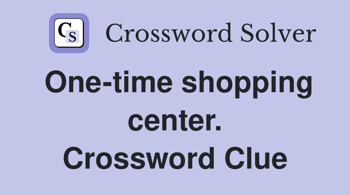 One-time shopping center. Crossword Clue