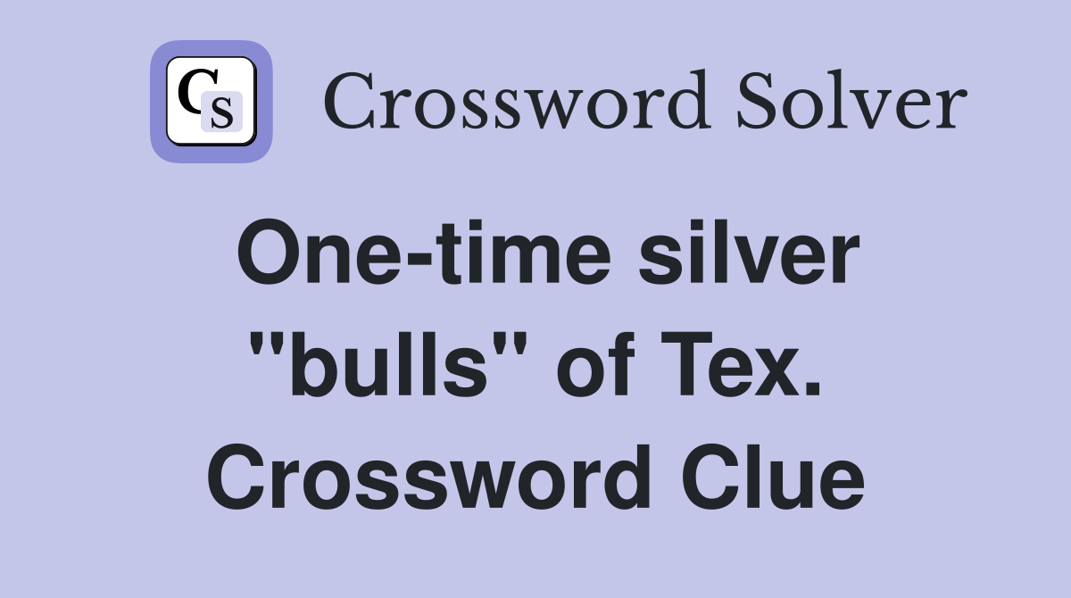 One-time silver "bulls" of Tex. Crossword Clue
