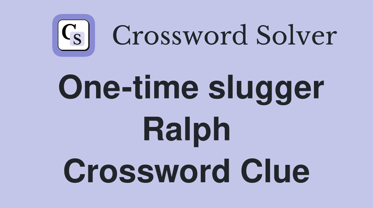 One-time slugger Ralph Crossword Clue