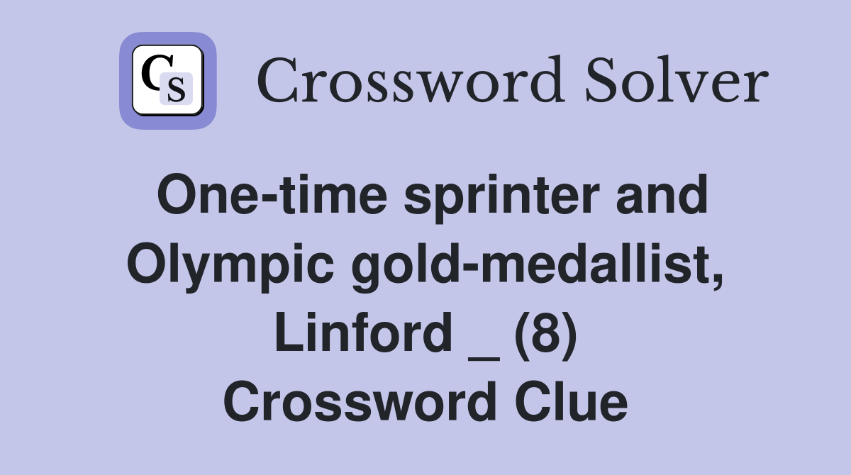 One-time sprinter and Olympic gold-medallist, Linford _ (8) Crossword Clue