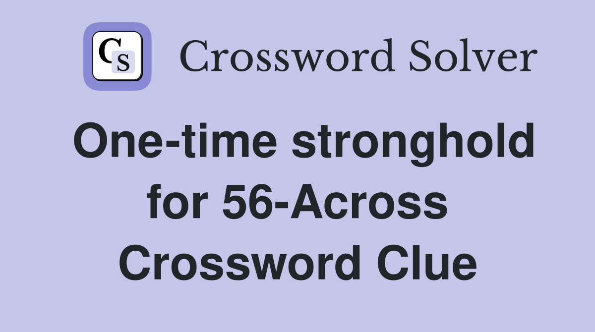 One-time stronghold for 56-Across Crossword Clue