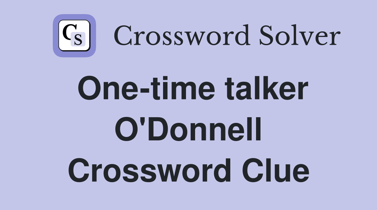 One-time talker O'Donnell Crossword Clue