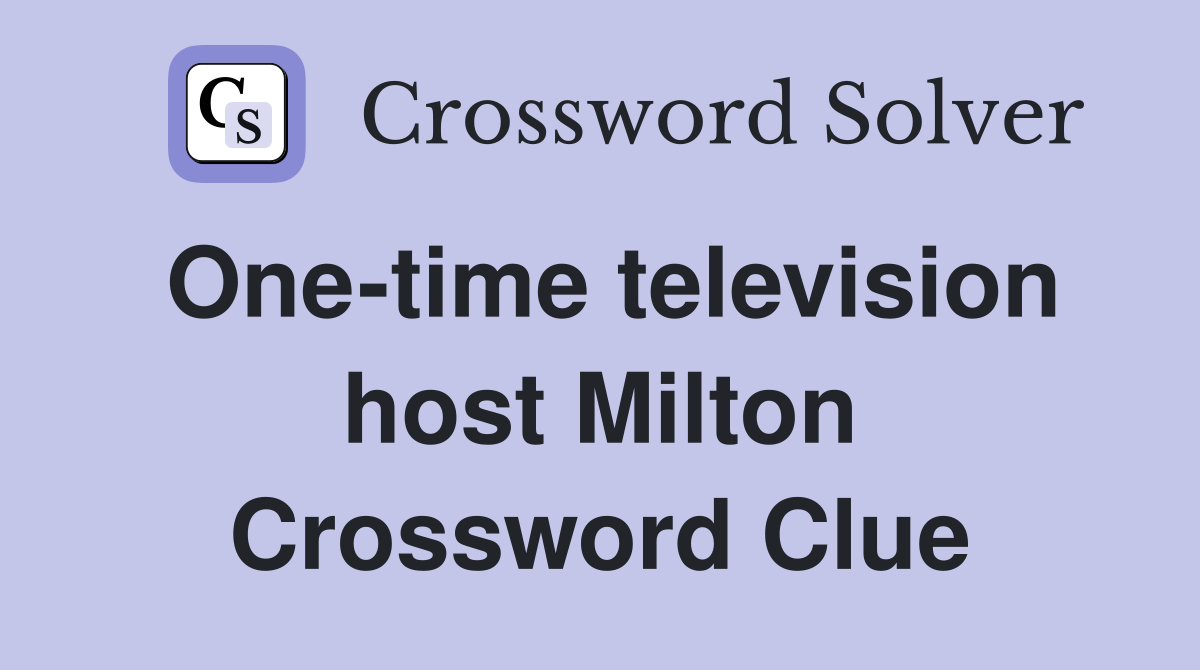 One-time television host Milton Crossword Clue